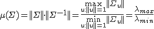 \mu(\Sigma)=||\Sigma||\cdot||\Sigma^{-1}||=\frac{\max_{u:||u||=1} ||\Sigma_u ||}{\min_{u:||u||=1} ||\Sigma_u ||}=\frac{\lambda_{max}}{\lambda_{min}}